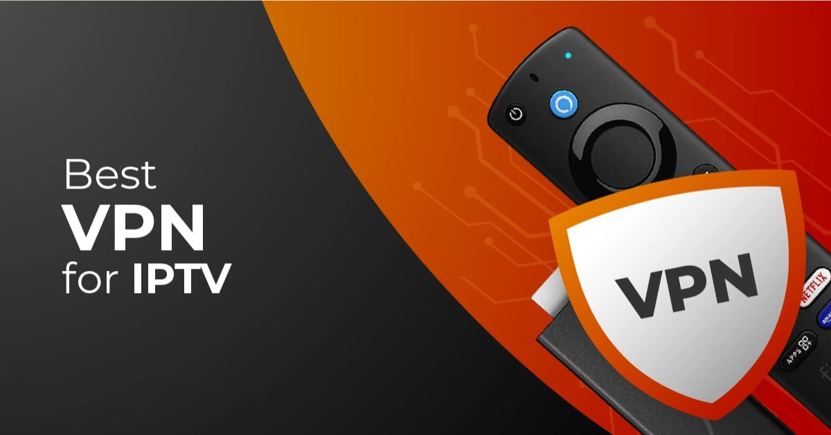 Best 3 IPTV VPNs That We Highly Recommend